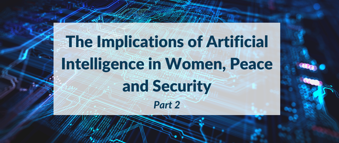 The Implications of Artificial Intelligence in Women, Peace and Security: Part 2
