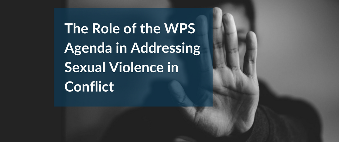 The Role of the WPS Agenda in Addressing  Sexual Violence in Conflict