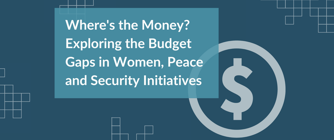 Where's the Money? Exploring the Budget Gaps in Women, Peace and Security Initiatives